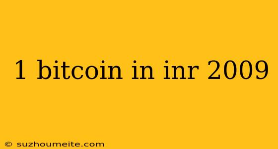 1 Bitcoin In Inr 2009