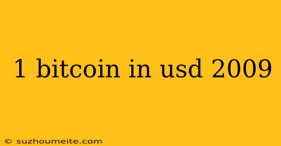 1 Bitcoin In Usd 2009