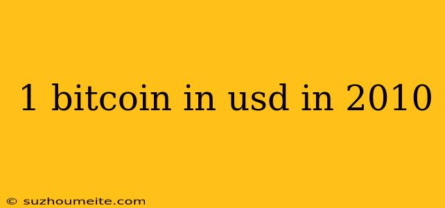 1 Bitcoin In Usd In 2010