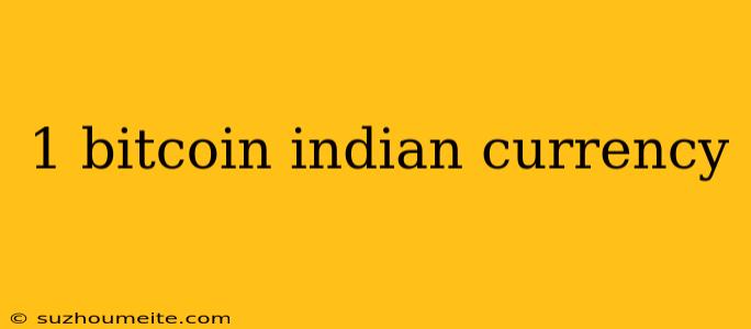 1 Bitcoin Indian Currency