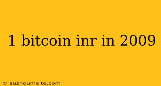 1 Bitcoin Inr In 2009