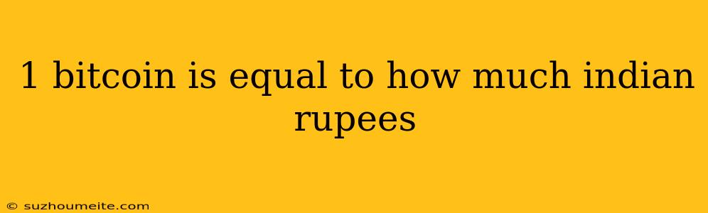 1 Bitcoin Is Equal To How Much Indian Rupees