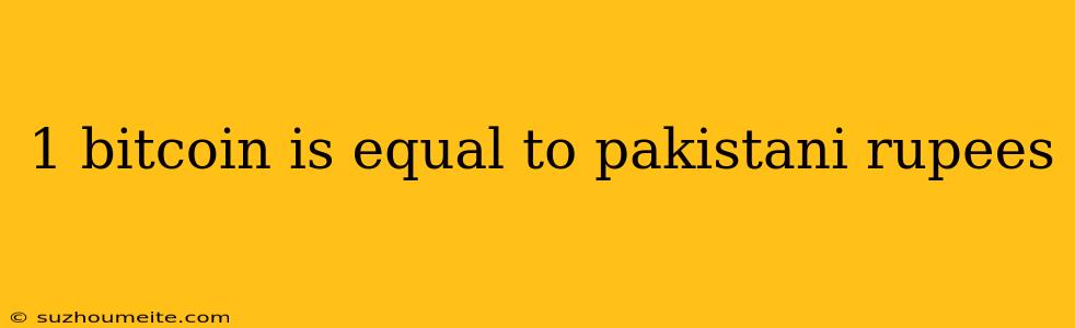 1 Bitcoin Is Equal To Pakistani Rupees