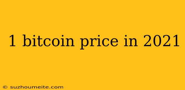 1 Bitcoin Price In 2021