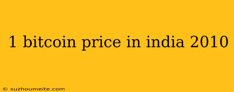 1 Bitcoin Price In India 2010