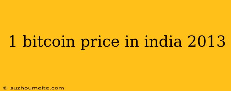 1 Bitcoin Price In India 2013