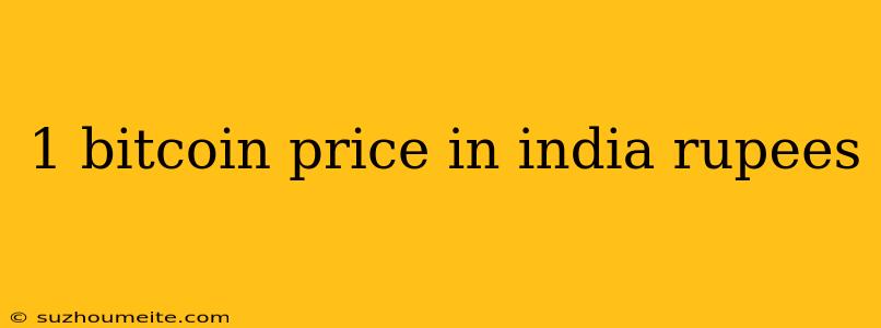 1 Bitcoin Price In India Rupees