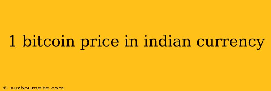 1 Bitcoin Price In Indian Currency