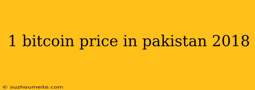 1 Bitcoin Price In Pakistan 2018