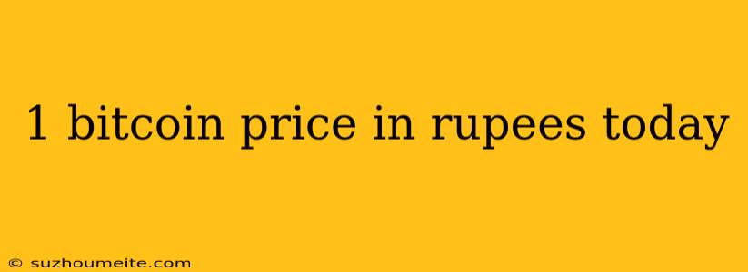 1 Bitcoin Price In Rupees Today