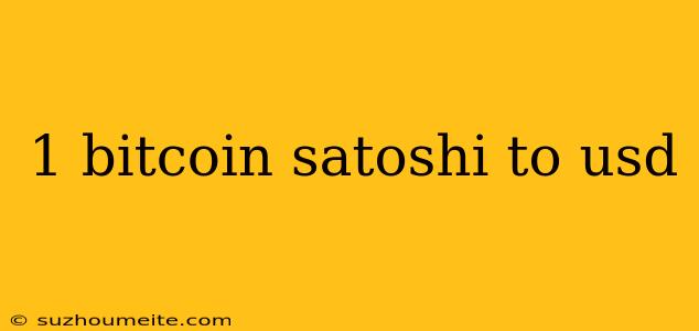 1 Bitcoin Satoshi To Usd