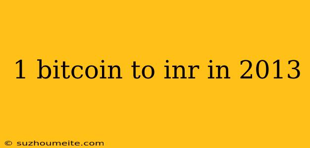 1 Bitcoin To Inr In 2013