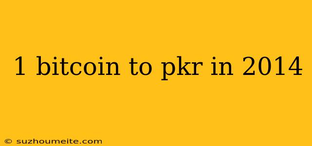 1 Bitcoin To Pkr In 2014