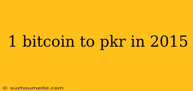 1 Bitcoin To Pkr In 2015