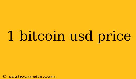 1 Bitcoin Usd Price