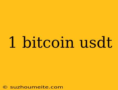 1 Bitcoin Usdt