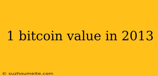 1 Bitcoin Value In 2013