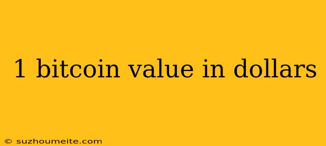 1 Bitcoin Value In Dollars