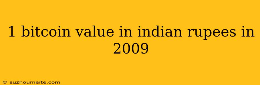 1 Bitcoin Value In Indian Rupees In 2009