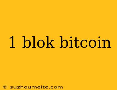 1 Blok Bitcoin