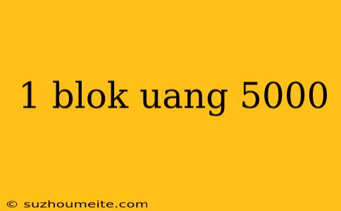 1 Blok Uang 5000