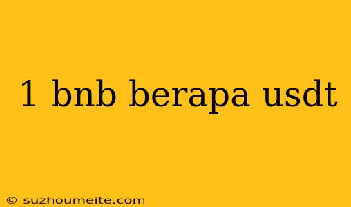 1 Bnb Berapa Usdt