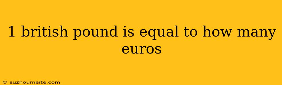 1 British Pound Is Equal To How Many Euros