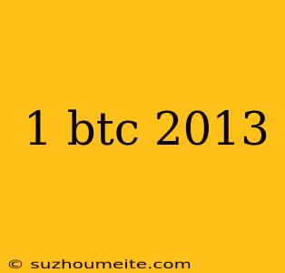 1 Btc 2013