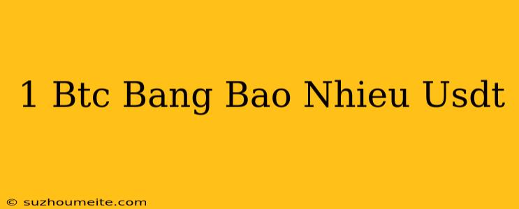 1 Btc Bằng Bao Nhiêu Usdt