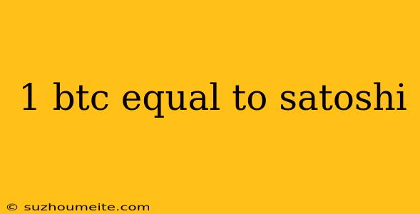 1 Btc Equal To Satoshi