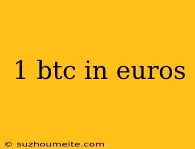 1 Btc In Euros