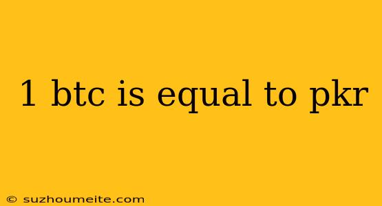 1 Btc Is Equal To Pkr