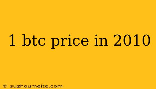 1 Btc Price In 2010