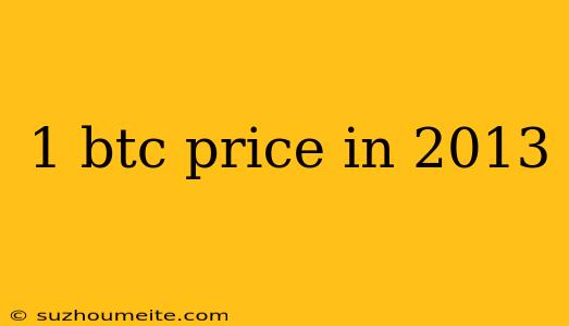 1 Btc Price In 2013