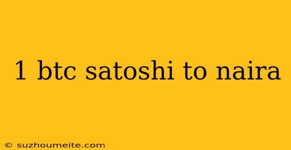 1 Btc Satoshi To Naira