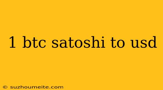 1 Btc Satoshi To Usd