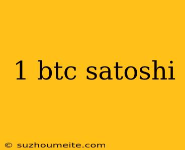 1 Btc Satoshi