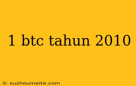 1 Btc Tahun 2010