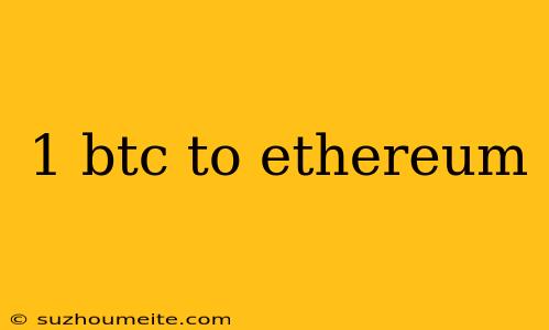 1 Btc To Ethereum