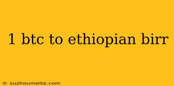 1 Btc To Ethiopian Birr