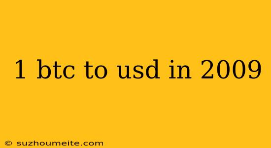 1 Btc To Usd In 2009