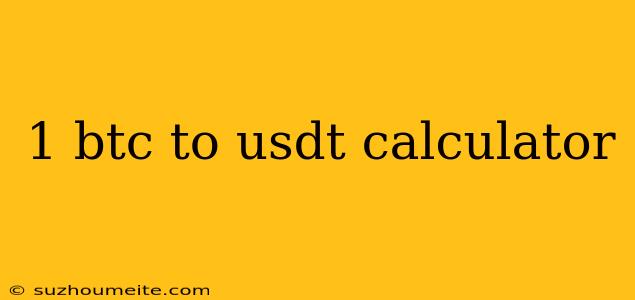 1 Btc To Usdt Calculator