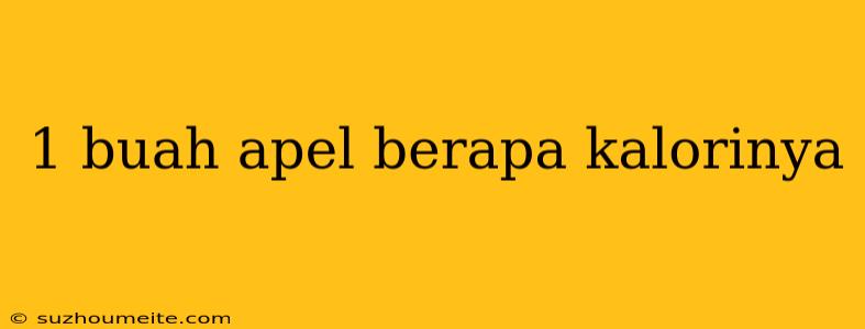 1 Buah Apel Berapa Kalorinya