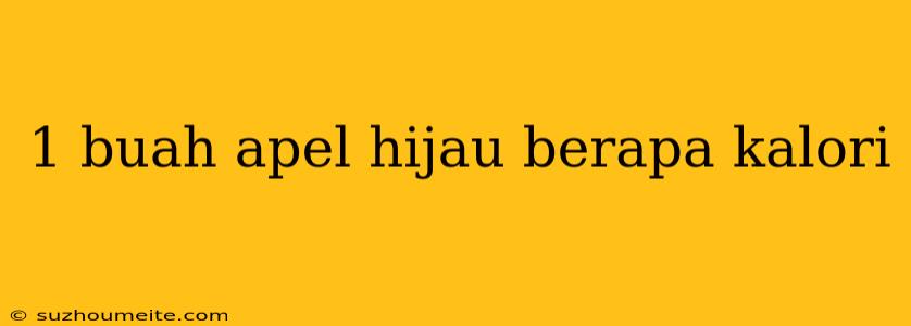 1 Buah Apel Hijau Berapa Kalori