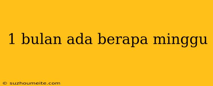 1 Bulan Ada Berapa Minggu