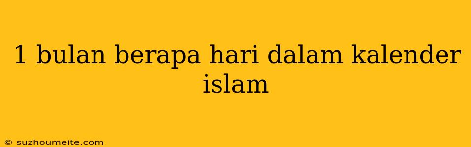 1 Bulan Berapa Hari Dalam Kalender Islam