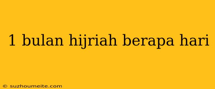 1 Bulan Hijriah Berapa Hari