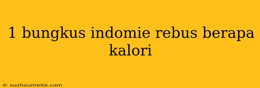 1 Bungkus Indomie Rebus Berapa Kalori