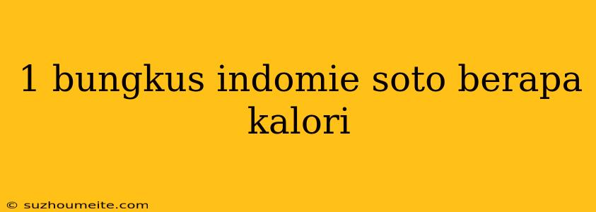 1 Bungkus Indomie Soto Berapa Kalori