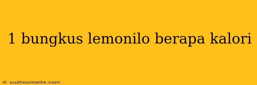 1 Bungkus Lemonilo Berapa Kalori